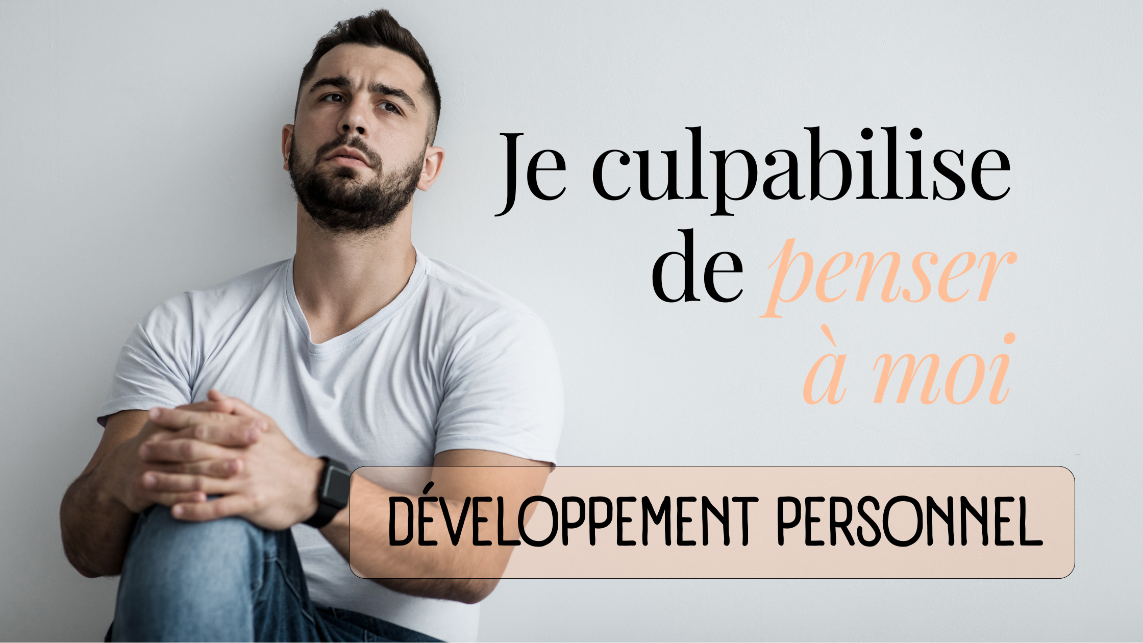 Pourquoi je culpabilise de penser à moi ?