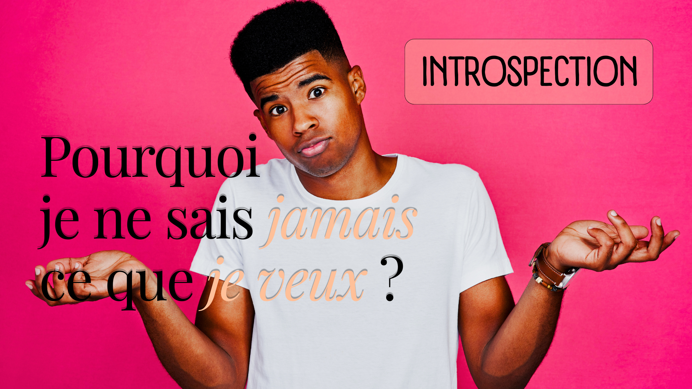 Pourquoi est-ce que je ne sais jamais ce que je veux ? (Et le problème ne vient probablement de toi)
