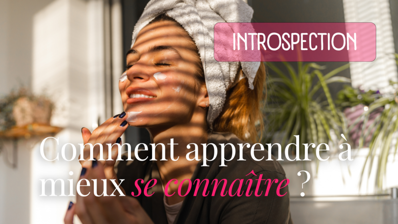 Comment apprendre à mieux se connaître ?