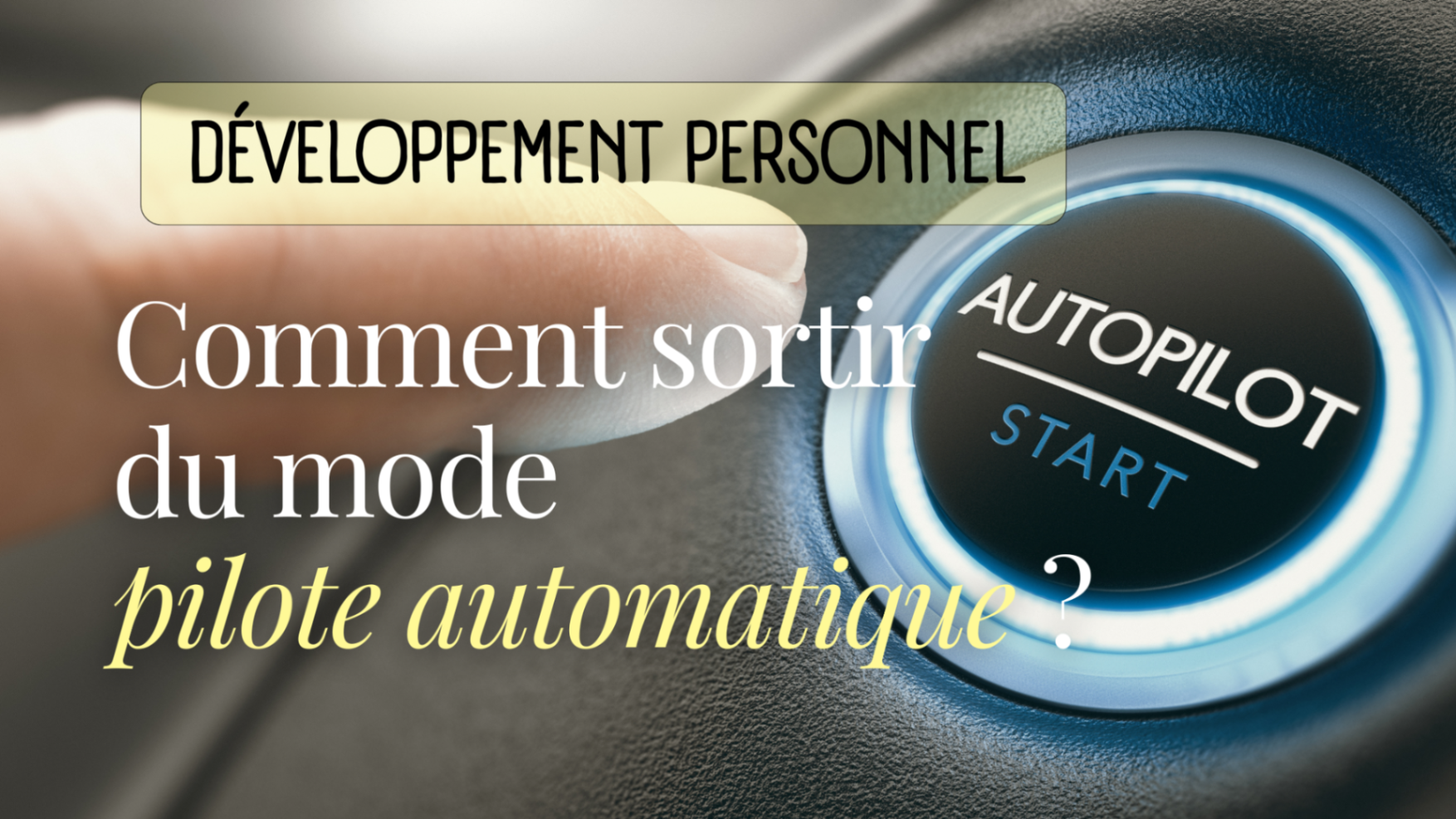 Comment sortir du mode pilote automatique ?