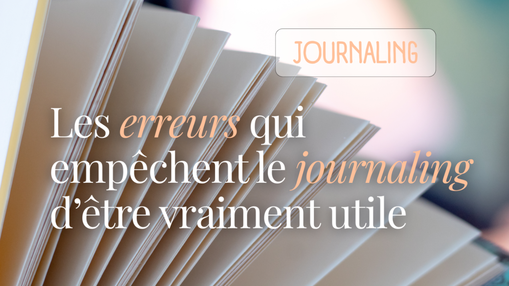 Les erreurs qui empêchent le journaling d’être vraiment utile
