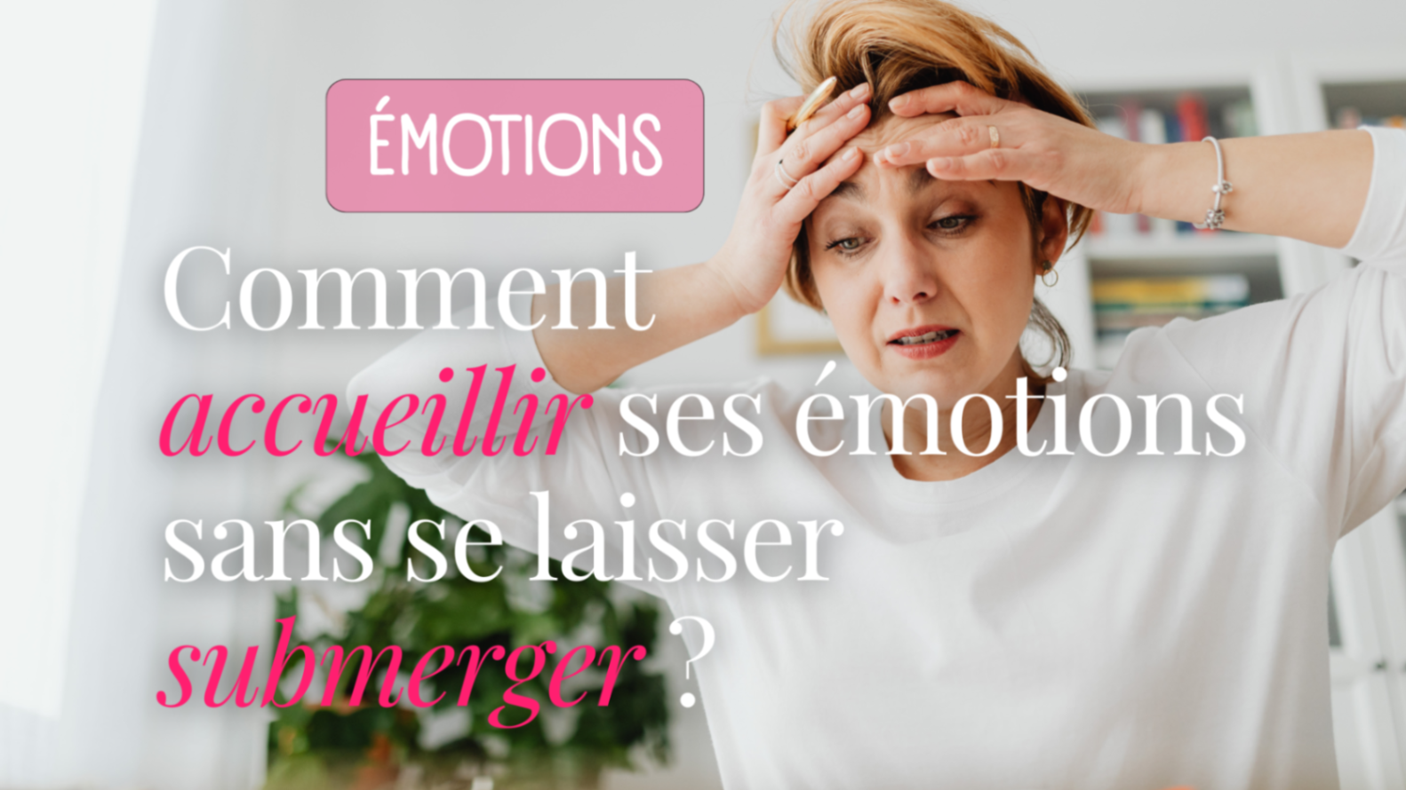 Comment accueillir ses émotions sans se laisser submerger ?