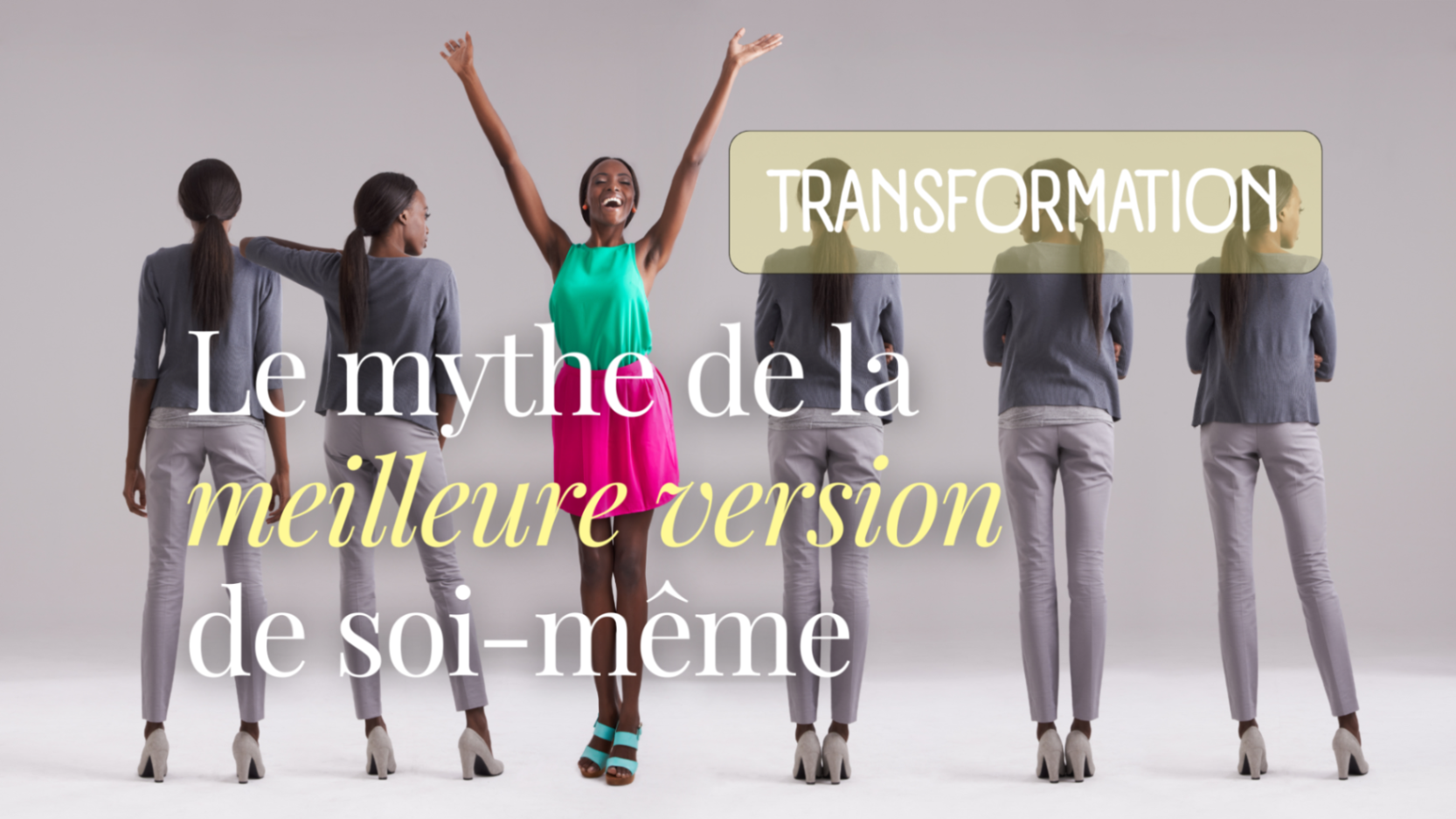 Et si tu n’avais pas besoin de devenir une meilleure version de toi ?