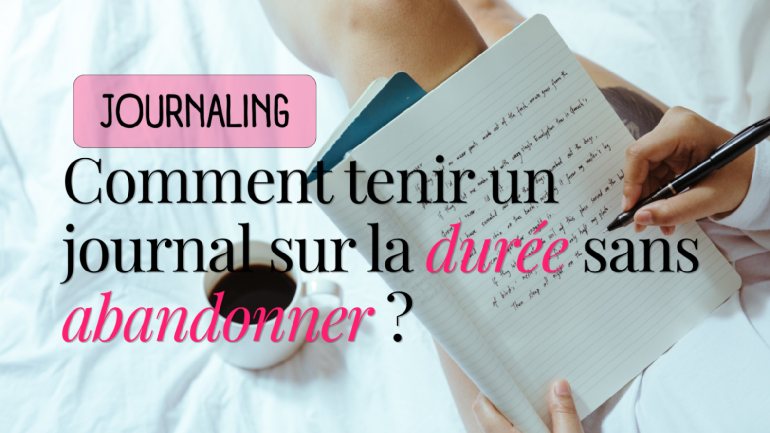 Comment tenir un journal sur la durée sans abandonner ?