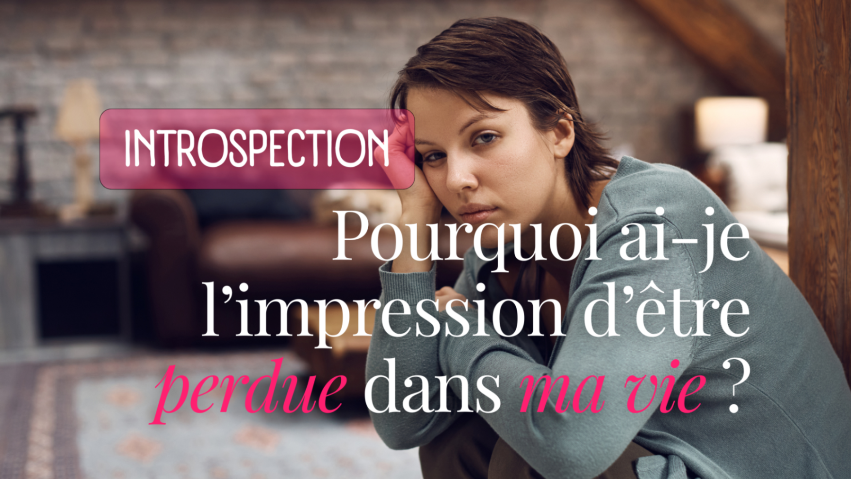 Pourquoi ai-je l’impression d’être perdue dans ma vie ?