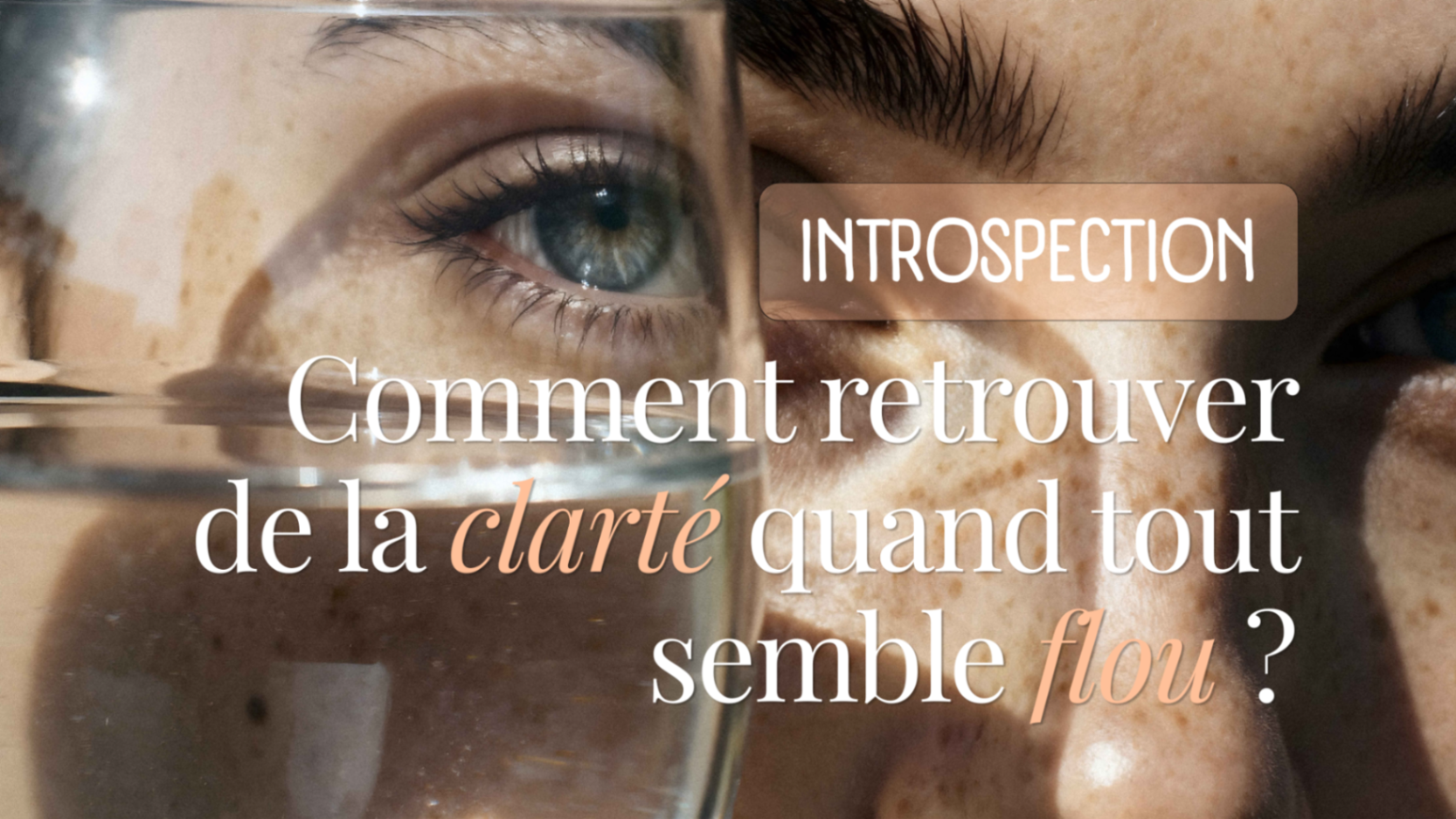 Comment retrouver de la clarté quand tout semble flou ?
