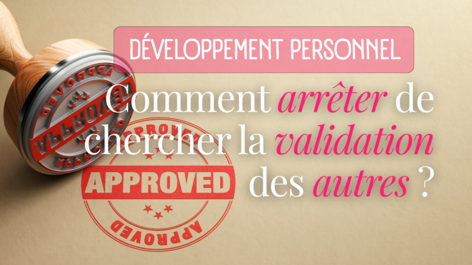 Comment arrêter de chercher la validation des autres ?