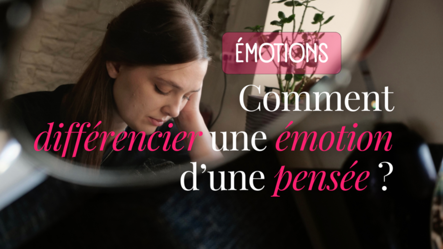 Comment faire la différence entre une émotion et une pensée ?