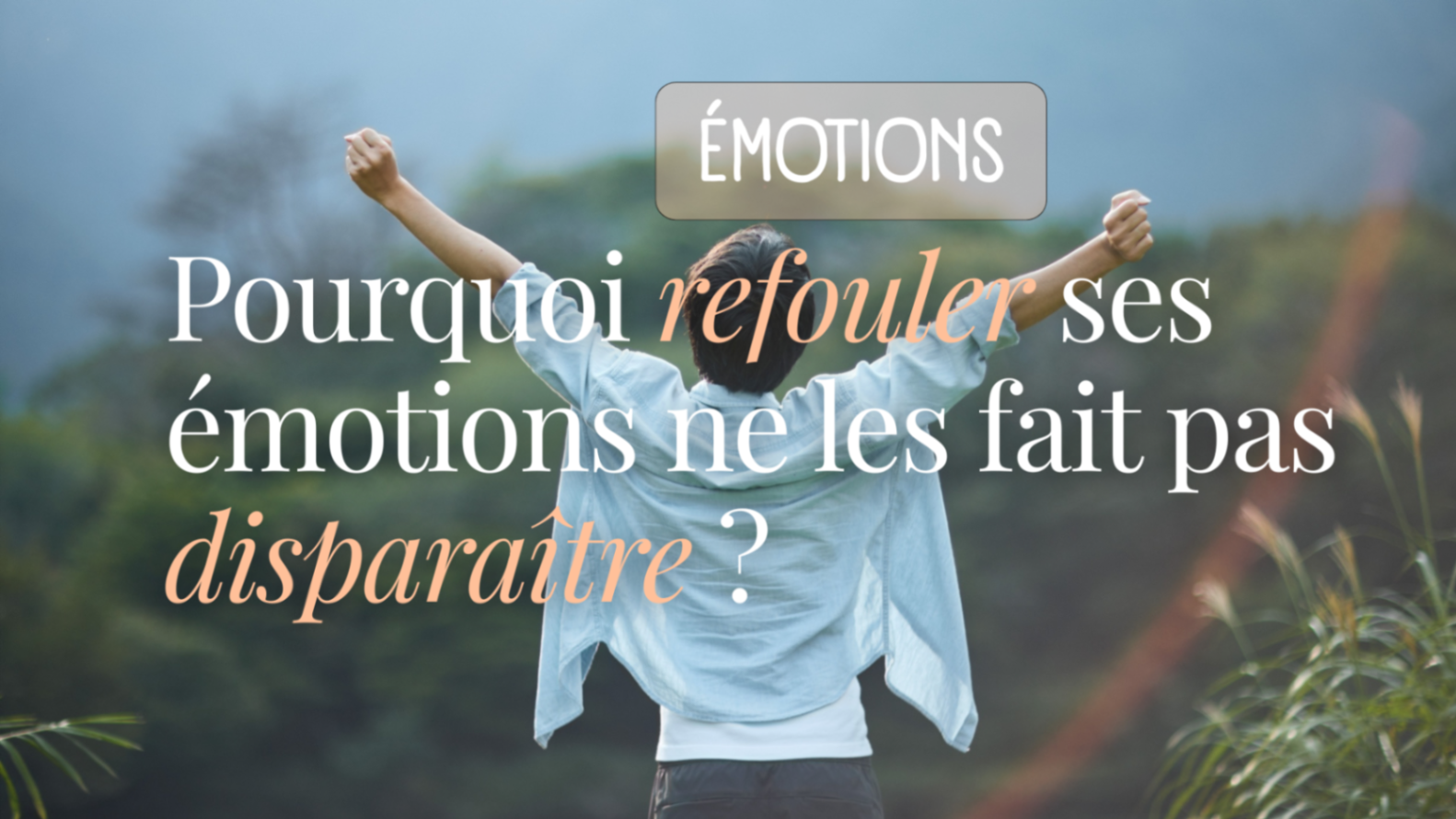 Pourquoi refouler ses émotions ne les fait pas disparaître ?
