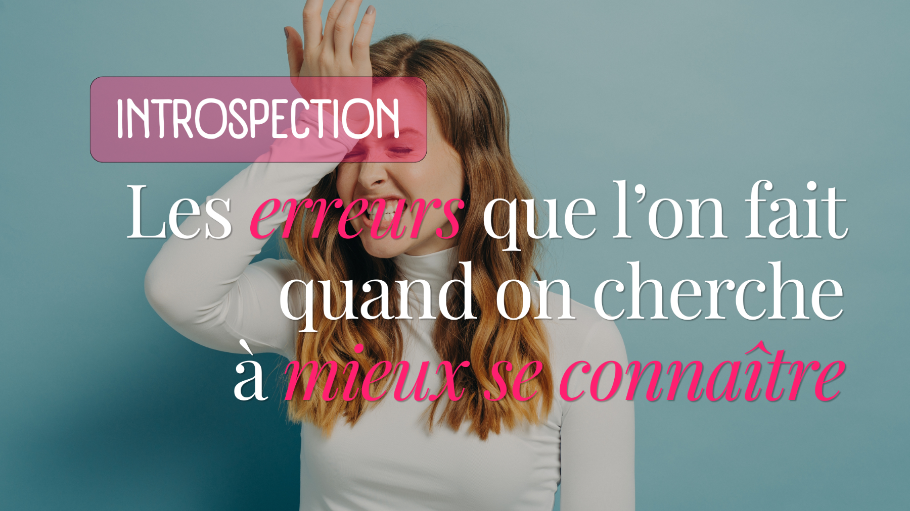 Les erreurs que l’on fait quand on cherche à mieux se connaître
