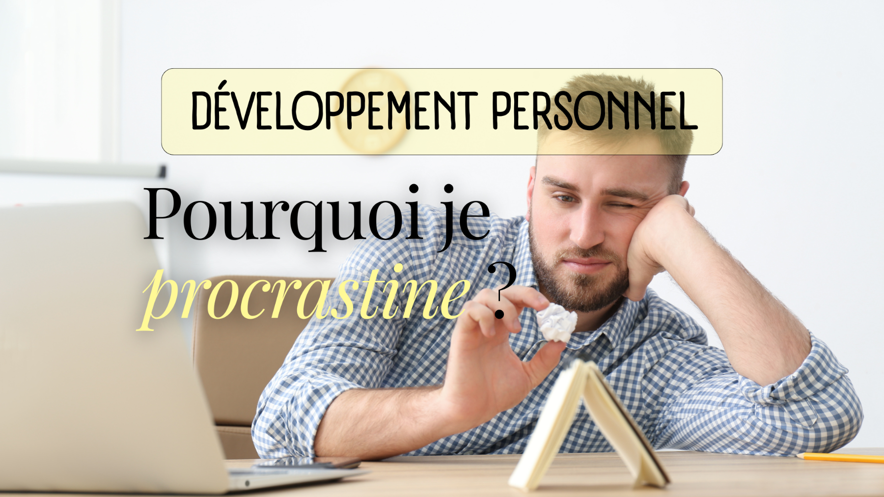 Pourquoi je procrastine ?