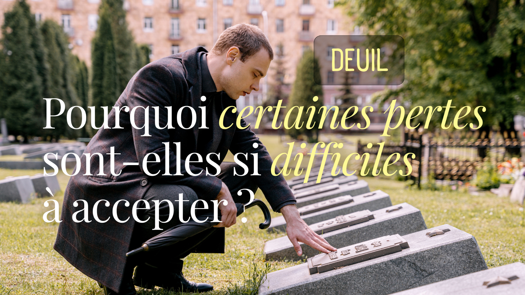 Pourquoi certaines pertes sont-elles si difficiles à accepter ?
