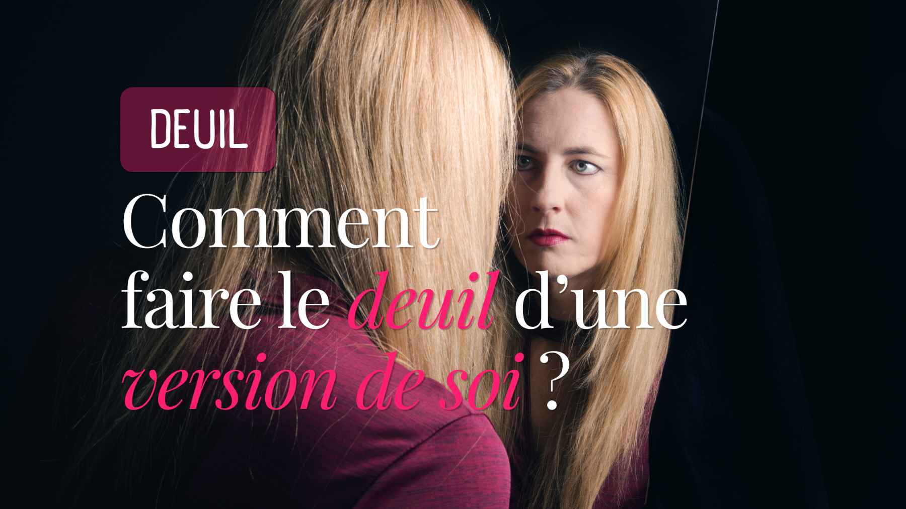 Comment faire le deuil d’une version de soi ?