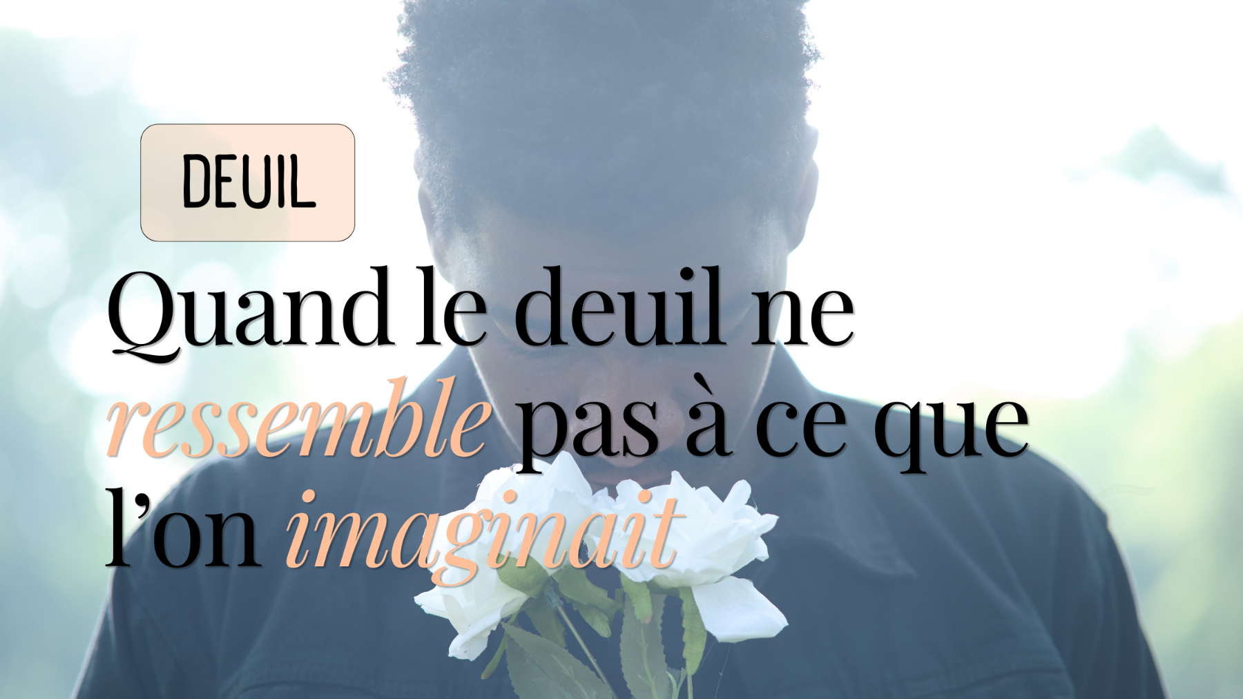 Quand le deuil ne ressemble pas à ce que l’on imaginait