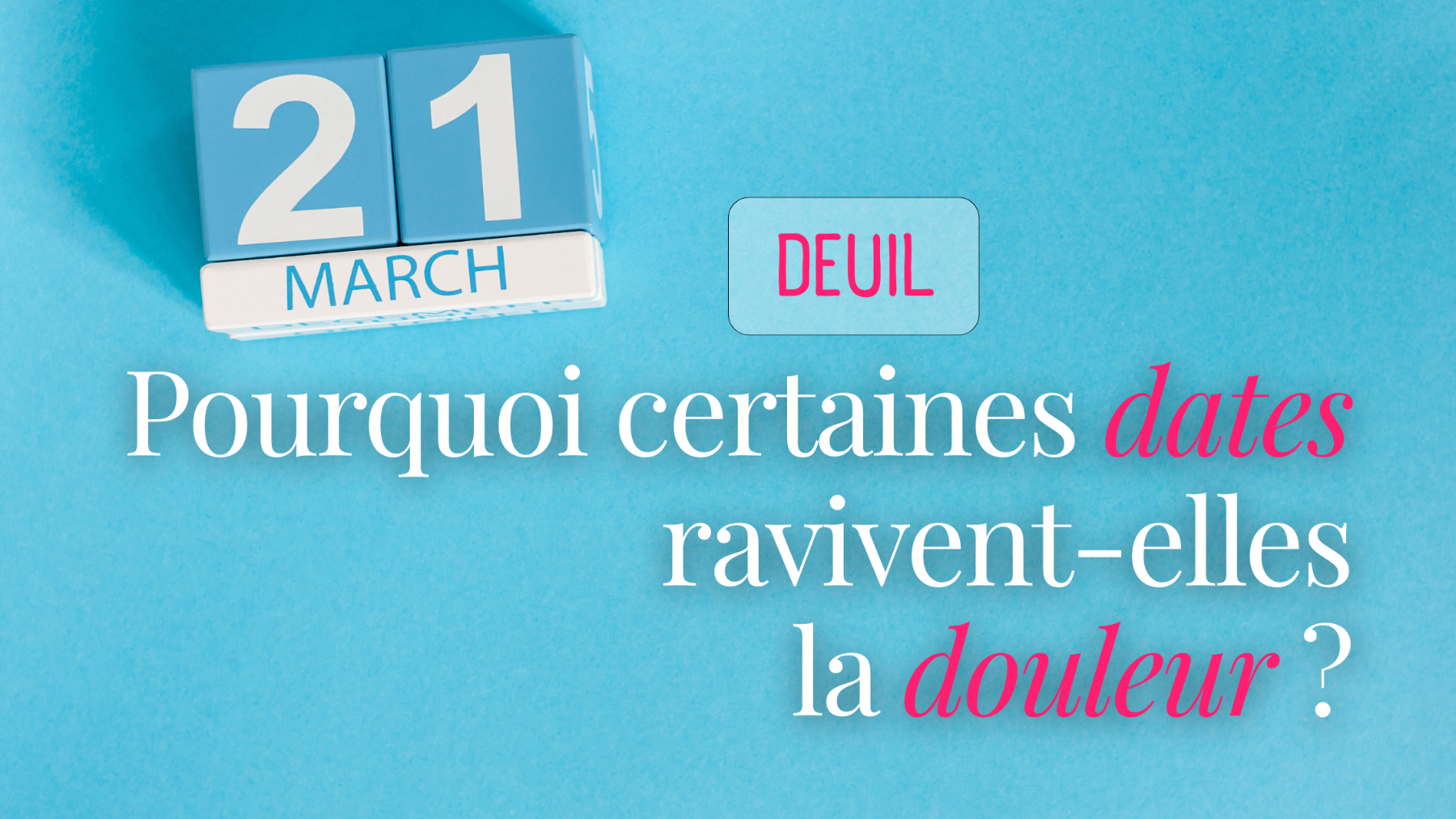 Pourquoi certaines dates ravivent-elles la douleur ?