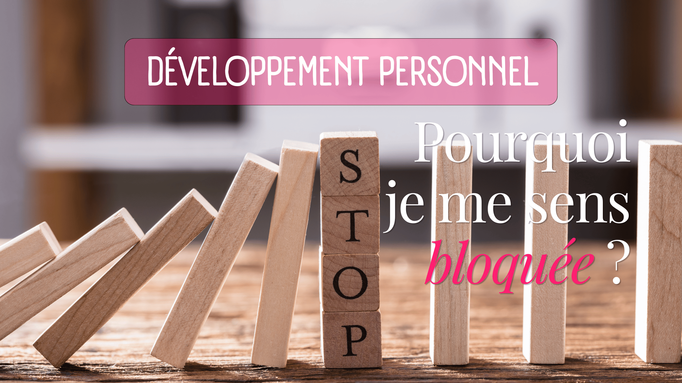 Pourquoi je me sens bloquée ?