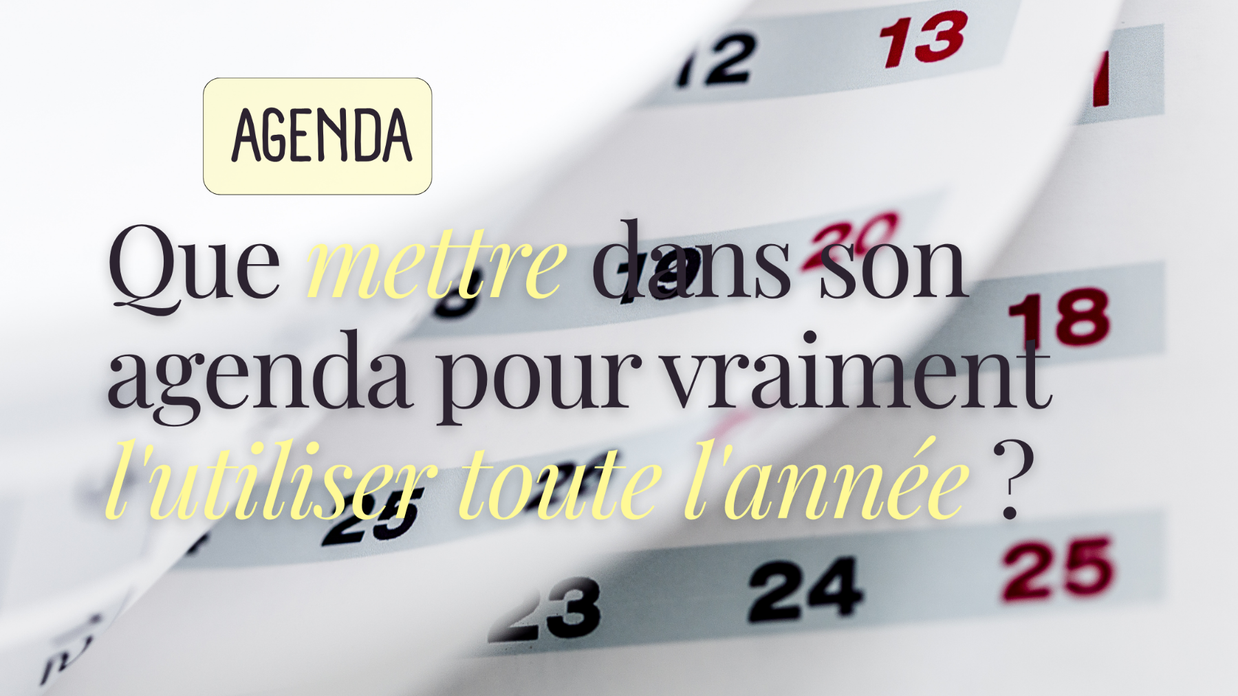 Que mettre dans son agenda pour vraiment l'utiliser toute l'année ?